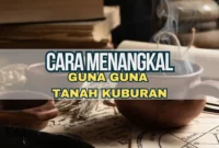 Cara Menangkal Guna Guna Tanah Kuburan