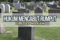 Hukum Mencabut Rumput di Atas Makam