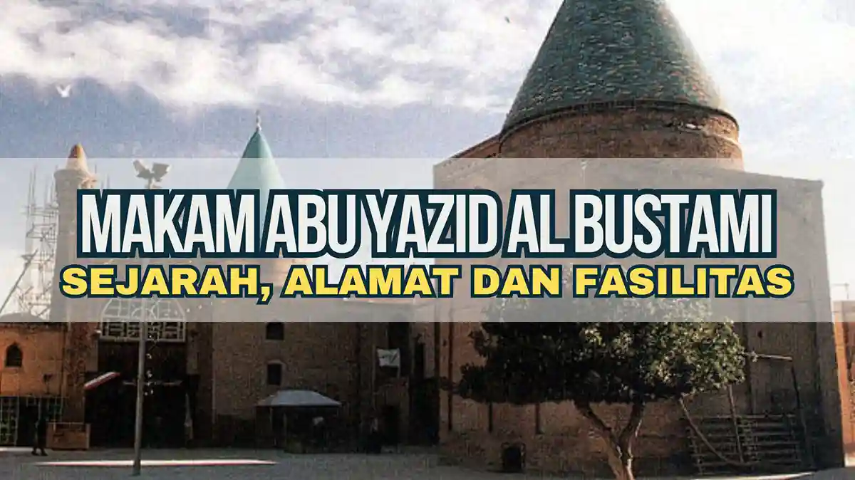 Makam Abu Yazid Al Bustami, Sejarah, Alamat dan Fasilitas