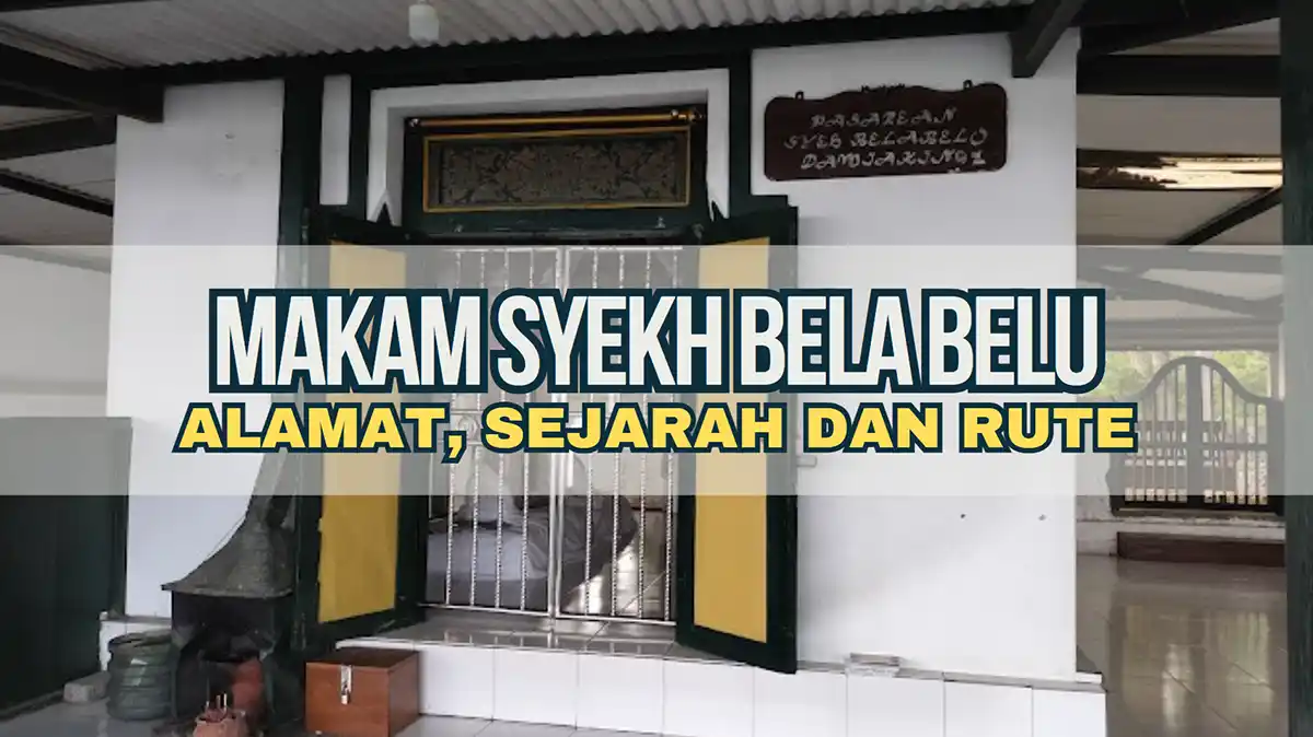 Makam Syekh Bela Belu, Alamat, Sejarah dan Rute