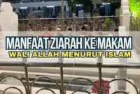 Manfaat Ziarah ke Makam Wali Allah Menurut Islam