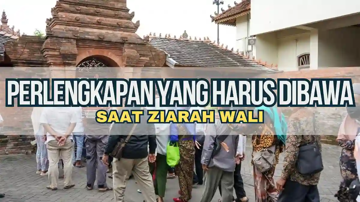 Perlengkapan Yang Harus Dibawa Saat Ziarah Wali