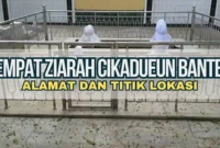 Tempat Ziarah Cikadueun Banten, Alamat dan Titik Lokasi