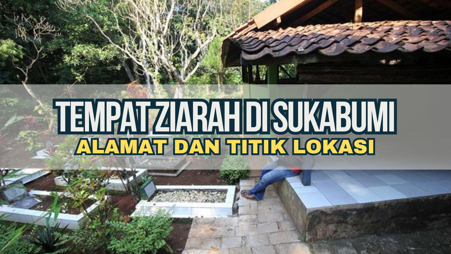 Tempat Ziarah di Sukabumi, Alamat dan Titik Lokasi